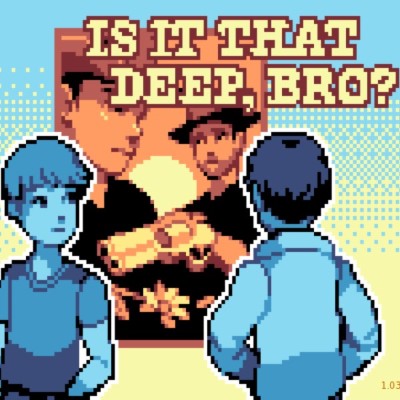 Is it that deep, bro?
